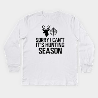 Deer Hunter - Sorry I can't It's hunting season Kids Long Sleeve T-Shirt